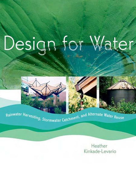 Design for Water: Rainwater Harvesting, Stormwater Catchment, and Alternate Water Reuse / Thiết kế kỹ thuật hạ tầng nguồn nước: Tái tạo, xử lí và sử dụng hiệu quả tài nguyên nước