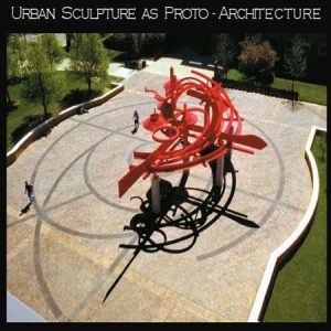 Urban Sculpture as Proto Architecture / Nghệ thuật điêu khắc đô thị và nguồn gốc Kiến trúc
