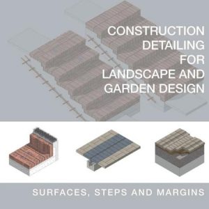 Construction Detail for Landscape and Garden Design / Cấu tạo chi tiết kiến trúc trong thiết kế cảnh quan và thiết kế sân vườn