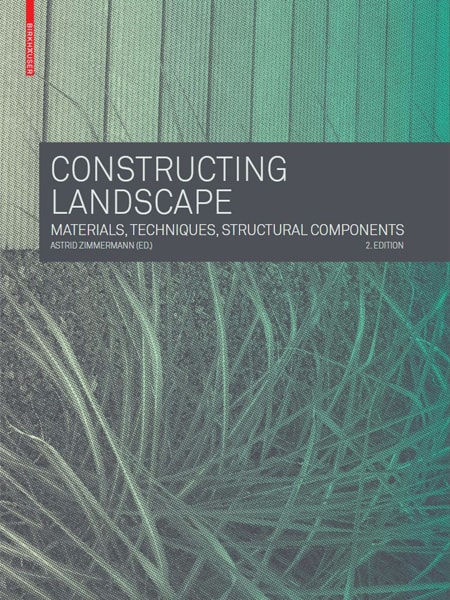Constructing Landscape – Materials, Techniques, Structural Components / Thi công cảnh quan: Vật liệu, Kỹ thuật và Kết cấu