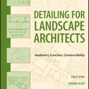 Detailing for Landscape Architects: Aesthetics, Function, Constructibility