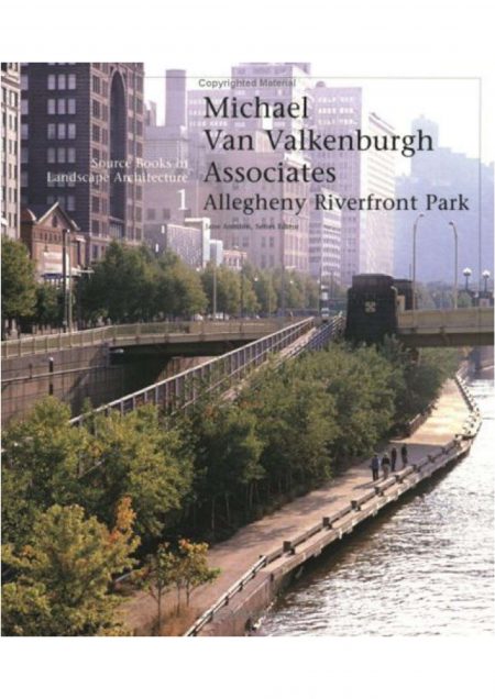 Michael Van Valkenburgh /Allegheny Riverfront Park – Source Books in Landscape Architecture