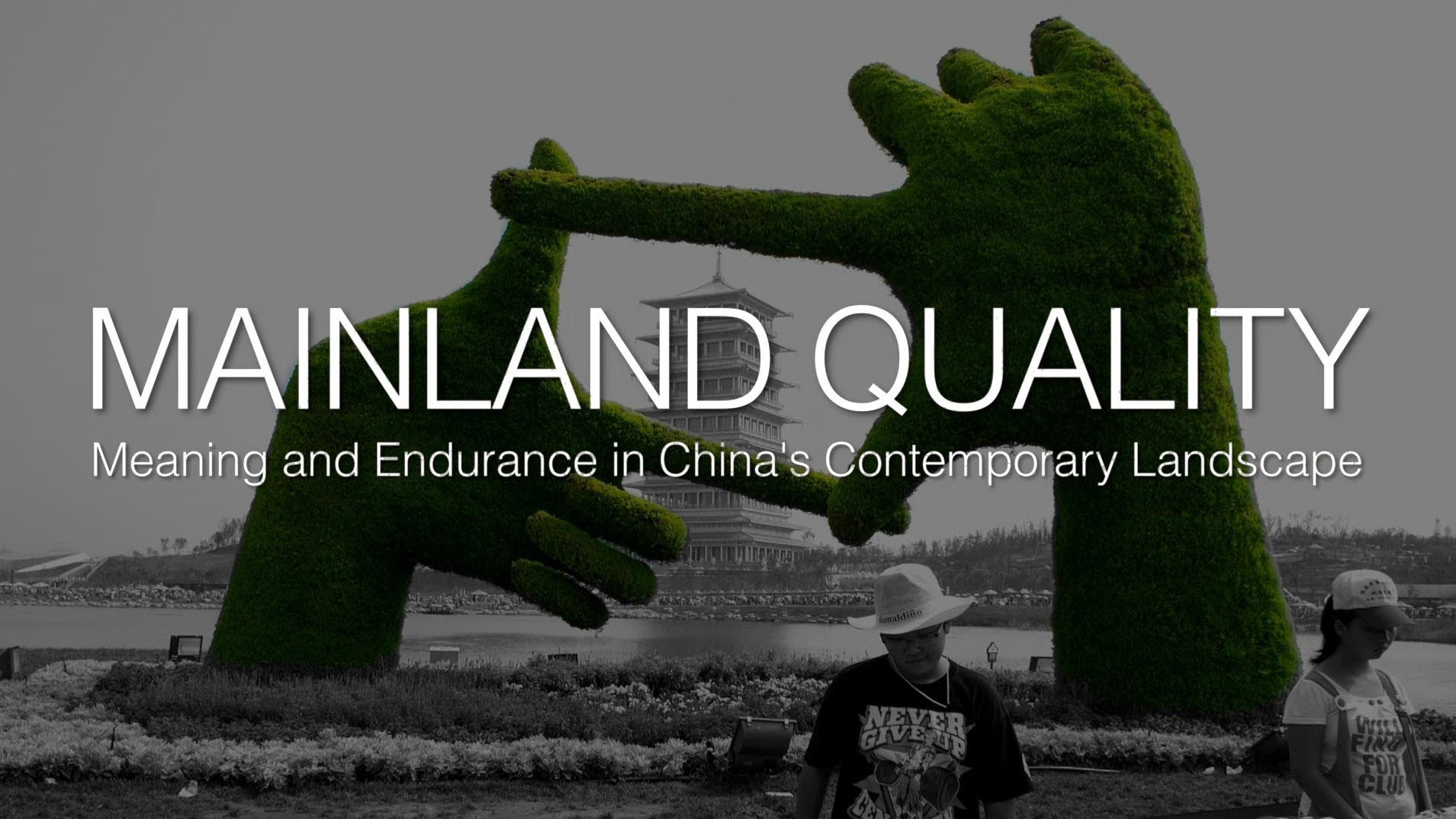 MAINLAND QUALITY: Meaning and Endurance in China’s Contemporary Landscape / Ý nghĩa và tính bền vững của kiến trúc cảnh quan Trung Quốc đương đại