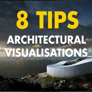 8 Tips to Improve your Architectural Visualizations by Show it Better