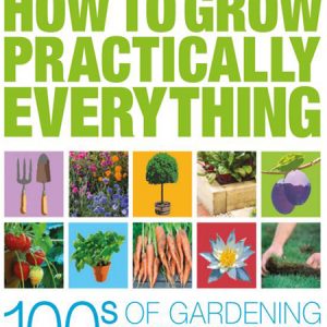 How to Grow Practically Everything