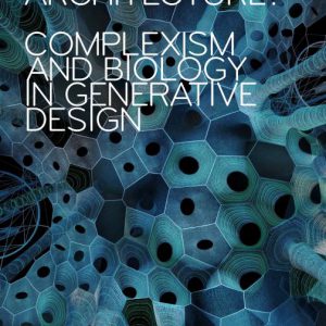 Toward a Living Architecture Complexism and Biology in Generative Design
