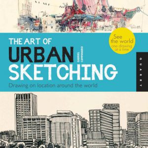 The Art of Urban Sketching / Nghệ thuật phác hoạ kiến trúc đô thị